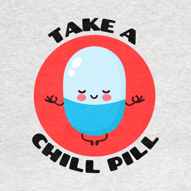 Take A Chill Pill | Chill Pill Pun by Allthingspunny